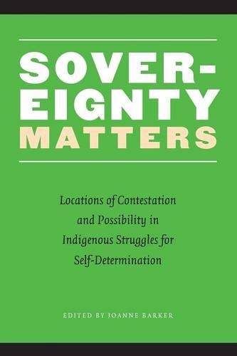 SOVEREIGNTY MATTERS: LOCATIONS OF CONTESTATION AND By Joanne Barker