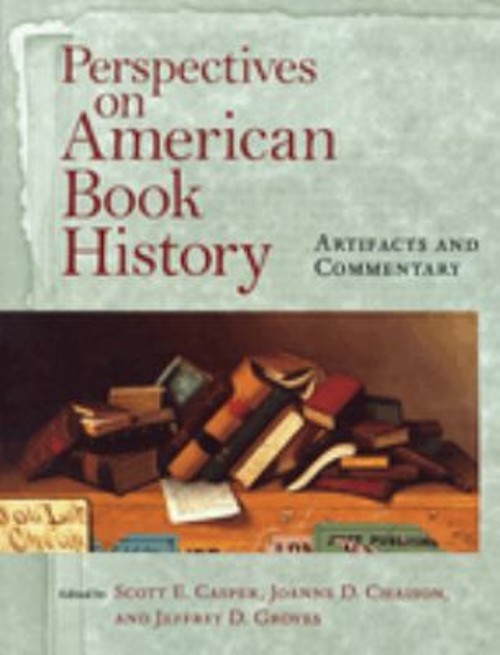 Perspectives on American Book History : Artifacts and Commentary