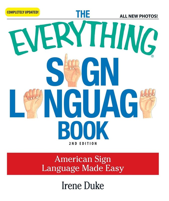 The Everything Sign Language Book: American Sign Language Made Easy… All n…