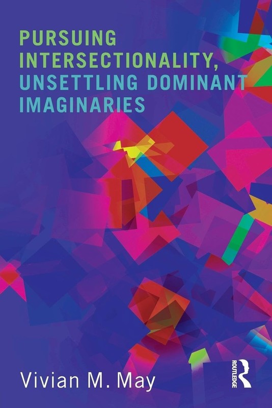 Pursuing Intersectionality, Unsettling Dominant Imaginaries (Contemporary So…