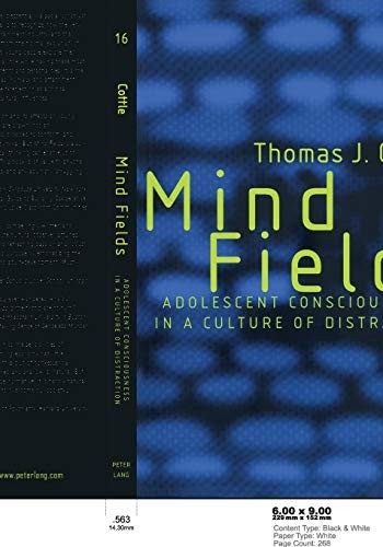 Mind Fields: Adolescent Consciousness in a Culture of Distraction by Thomas J.