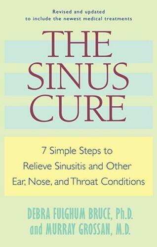 The Sinus Cure: 7 Simple Steps to Relieve Sinusitis and Other Ear, Nose, – GOOD