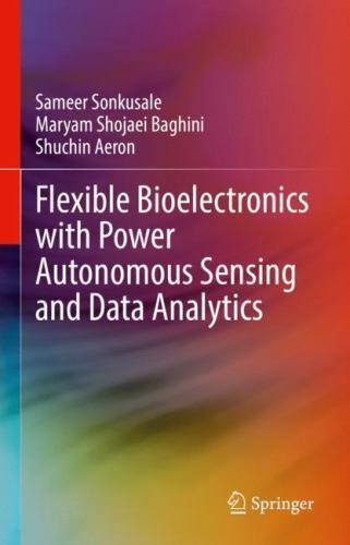 Flexible Bioelectronics With Power Autonomous Sensing and Data Analytics, Har…