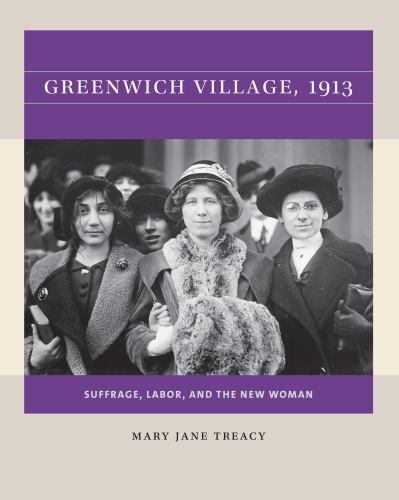 Greenwich Village, 1913 : Suffrage, Labor, and the New Woman, Paperback by Tr…