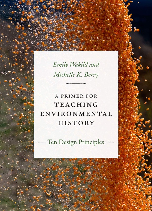 A Primer for Teaching Environmental History: Ten Design Principles (Design P…