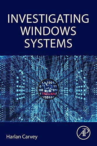 INVESTIGATING WINDOWS SYSTEMS By Harlan Carvey