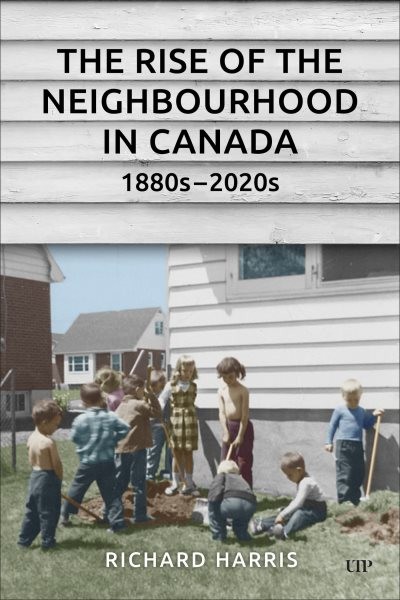 Rise of the Neighbourhood in Canada, 1880s-2020s, Hardcover by Harris, Richar…