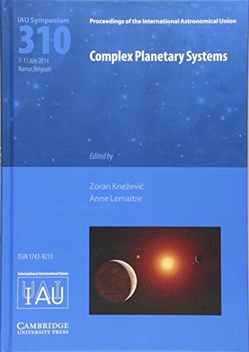 Complex Planetary Systems (IAU S310) (Proceedings of the Interna
