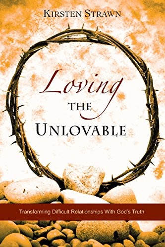 Loving The Unlovable: Transforming …, Strawn, Kirsten