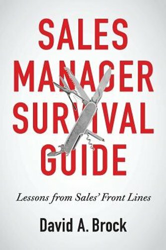 Sales Manager Survival Guide: Lessons From Sales’ Front Lines by David A Brock