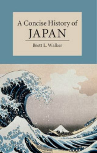 Cambridge Concise Histories Ser.: Concise History of Japan by Brett L. Walker…