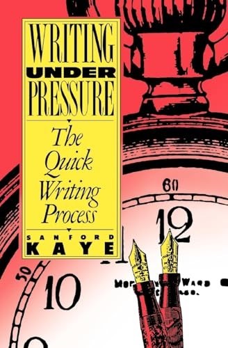 Writing Under Pressure: The Quick Wri…, Kaye, Sanford