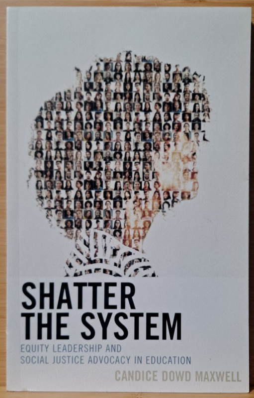Shatter the System : Equity Leadership and Social Justice Advocacy in Educati…