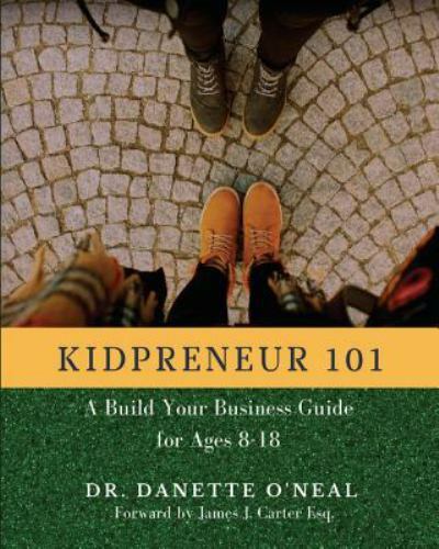 Kidpreneur 101 : A Build Your Business Guide for Ages 8-18, Paperback by O’ne…