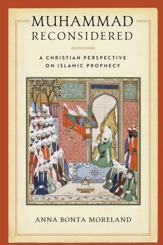 Muhammad Reconsidered : A Christian Perspective on Islamic Prophecy by Anna…