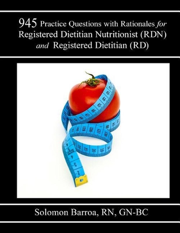945 Practice Questions with Rationale for Registered Dietitian Nutritionist (RDN