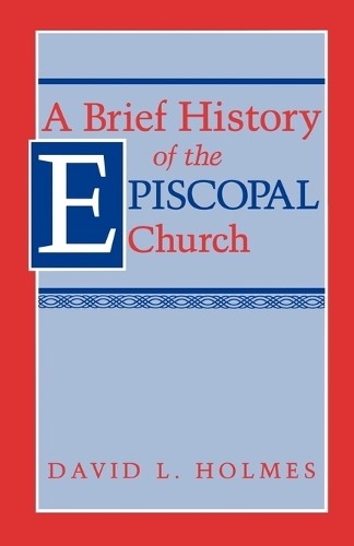 A Brief History of the Episcopal Ch…, Holmes, David L