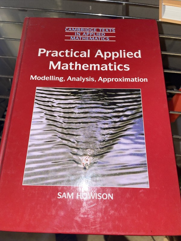 PRACTICAL APPLIED MATHEMATICS: MODELLING, ANALYSIS, By Sam Howison – Hardcover