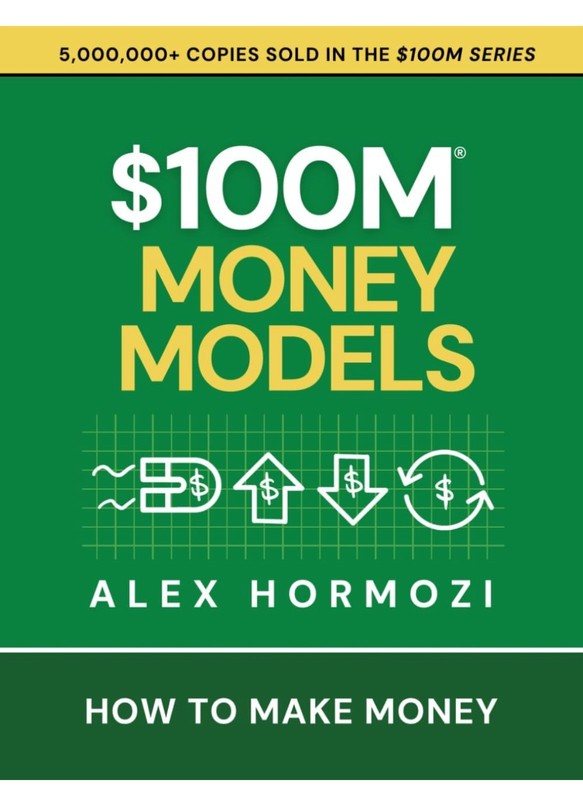 $100M Money Models : How to Make Money by Alex Hormozi (2025, Hardcover)