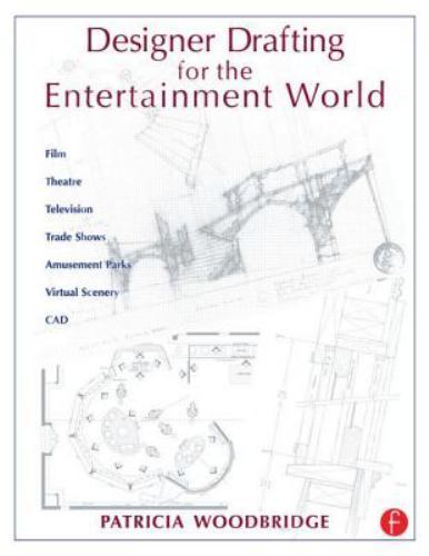 Designer Drafting for the Entertainment World by Patricia Woodbridge