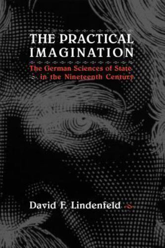 Practical Imagination : The German Sciences of State in the Nineteenth Centur…