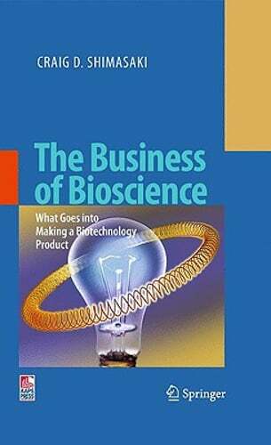 The Business of Bioscience: What Goes Into Making a Biotechnology Product: New