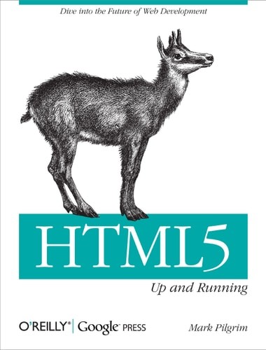 HTML5: Up and Running: Dive into the Future of Web Development by Pilgrim, Mark,