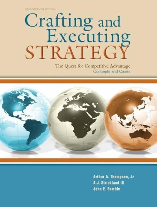 Crafting & Executing Strategy: The Quest for Competitive Advantage: Concepts…