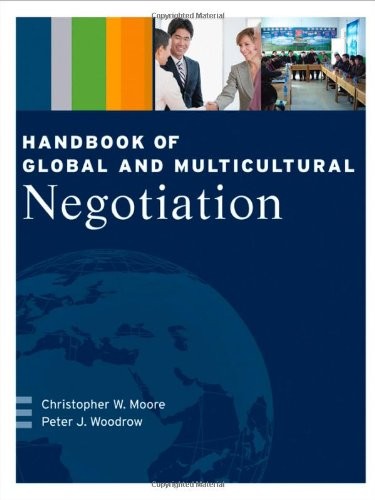 HANDBOOK OF GLOBAL AND MULTICULTURAL NEGOTIATION By Christopher W. Moore & Peter