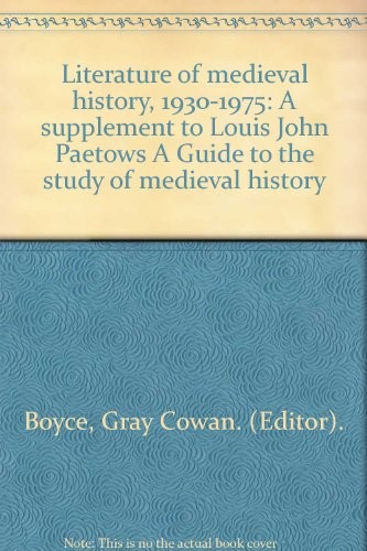 LITERATURE OF MEDIEVAL HISTORY, 1930-1975: A SUPPLEMENT TO By Gray Cowan Boyce