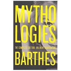 Mythologies: The Complete Edition, in a New Translation by Barthes, Roland