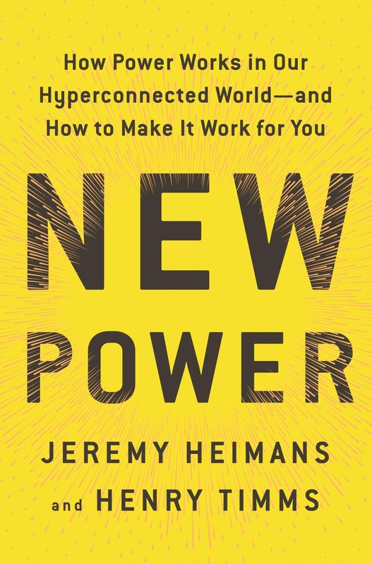 New Power: How Power Works in Our Hyperconnected World–and How to Make It W…
