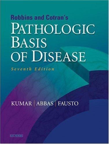 Robbins & Cotran Pathologic Basis of Disease, Seventh Edition, Abul Abbas,Nelso