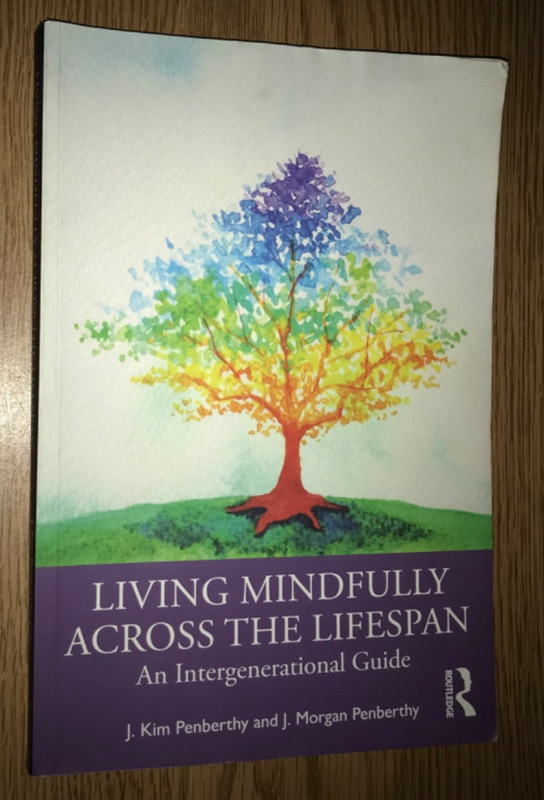 LIVING MINDFULLY ACROSS THE LIFESPAN AN INTERGENERATIONAL GUIDE BOOK (SEE PICS)