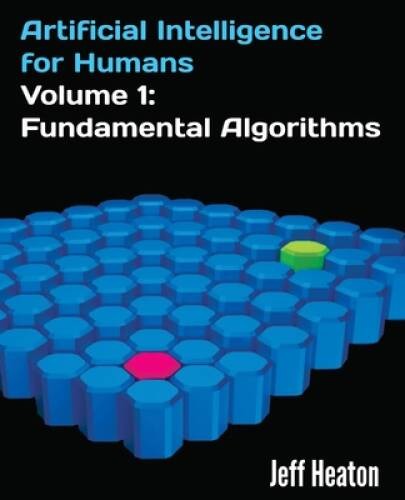 Artificial Intelligence for Humans, Volume 1: Fundamental Algorithms – GOOD