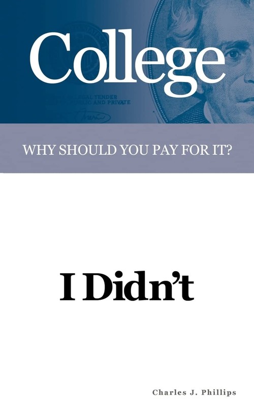 College: Why Should You Pay For It?: I Didn’t