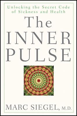The Inner Pulse: Unlocking the Secret Code of Sickness and Health by Siegel, Ma