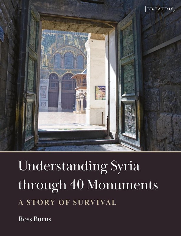 Understanding Syria through 40 Monuments: A Story of Survival by Ross Burns Hard