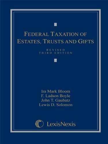 FEDERAL TAXATION OF ESTATES, TRUSTS AND GIFTS: CASES, By Ira Mark Bloom & Ladson