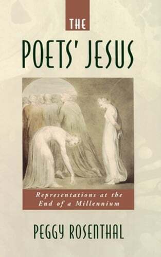 The Poets’ Jesus: Representations at the End of the Millennium by Rosenthal