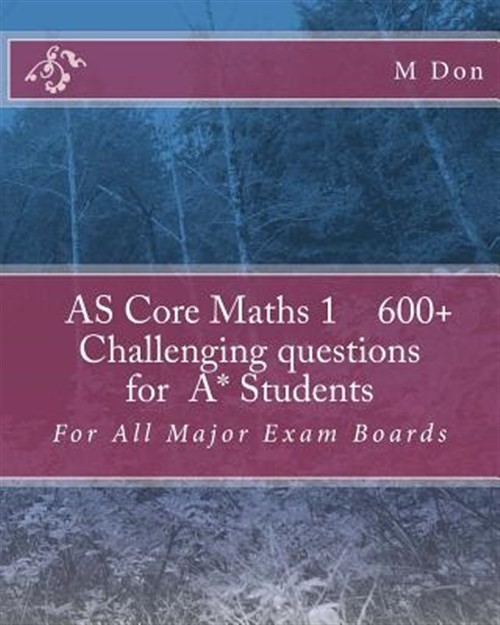 AS Core Maths 1 : 600+ Challenging Questions for A* Students, Paperback by Do…