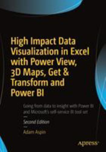 High Impact Data Visualization in Excel with Power View, 3D Maps, Get & Transfor