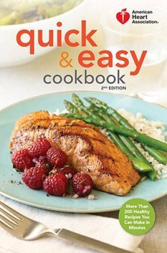 American Heart Association Quick & Easy Cookbook, 2nd Edition: More Than – GOOD