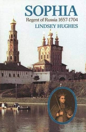 SOPHIA, REGENT OF RUSSIA: 1657-1704 By Lindsey Hughes – Hardcover **Excellent**