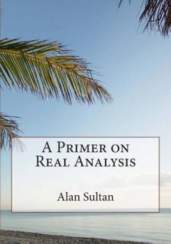 A Primer on Real Analysis – Paperback By Sultan, Alan – VERY GOOD