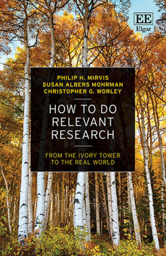 How to Do Relevant Research: From the Ivory Tower to the Real World by Mirvis