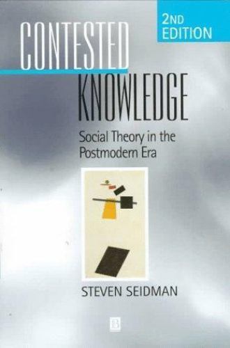 Contested Knowledge : Social Theory in the Postmodern Era by Steven Seidman.J6