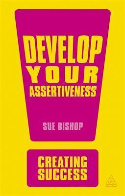 Develop Your Assertiveness (Creating Success series)