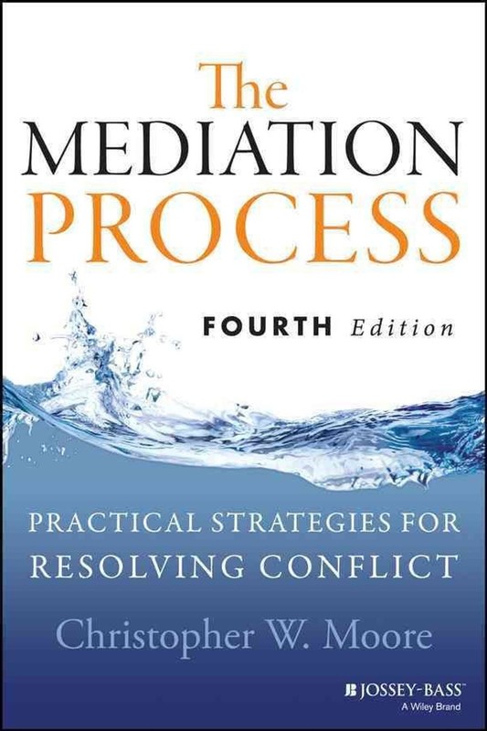 The Mediation Process: Practical Strategies for Resolving Conflict by Christophe