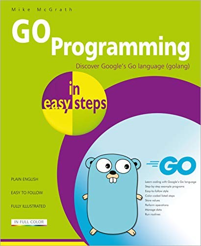 GO PROGRAMMING IN EASY STEPS: LEARN CODING WITH GOOGLE’S By Mike Mcgrath **NEW**